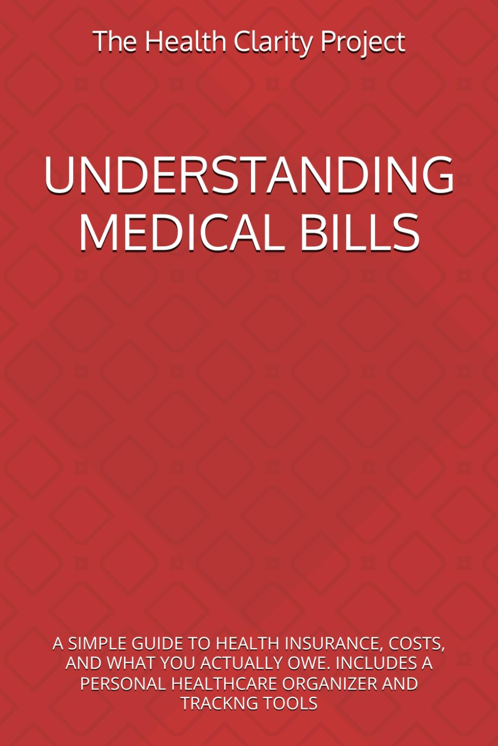 Understanding Medical Bills book cover, by The Health Clarity Project